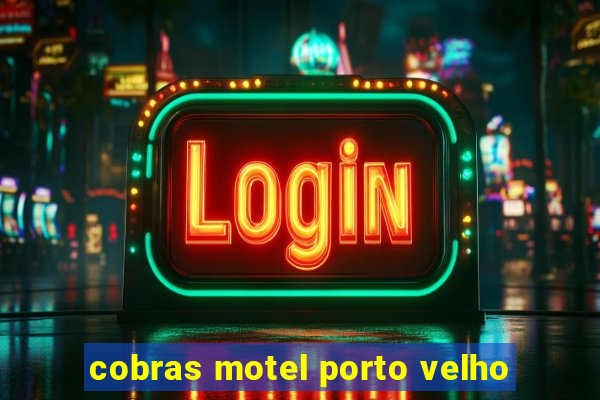 cobras motel porto velho